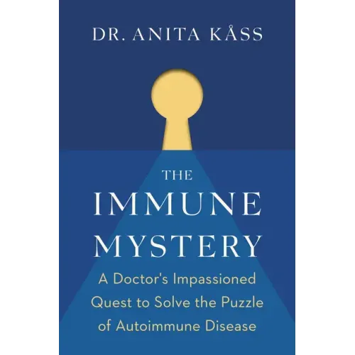 The Immune Mystery: A Doctor's Impassioned Quest to Solve the Puzzle of Autoimmune Disease