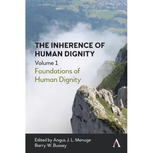 The Inherence of Human Dignity: Foundations of Human Dignity, Volume 1