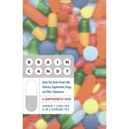 Brain Candy: Boost Your Brain Power with Vitamins, Supplements, Drugs, and Other Substance