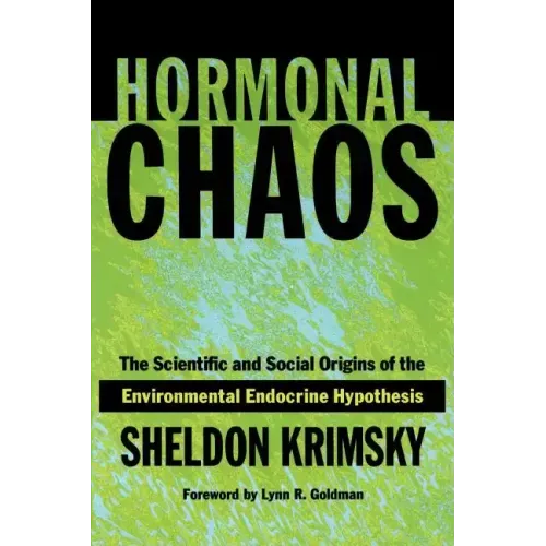 Hormonal Chaos: The Scientific and Social Origins of the Environmental Endocrine Hypothesis