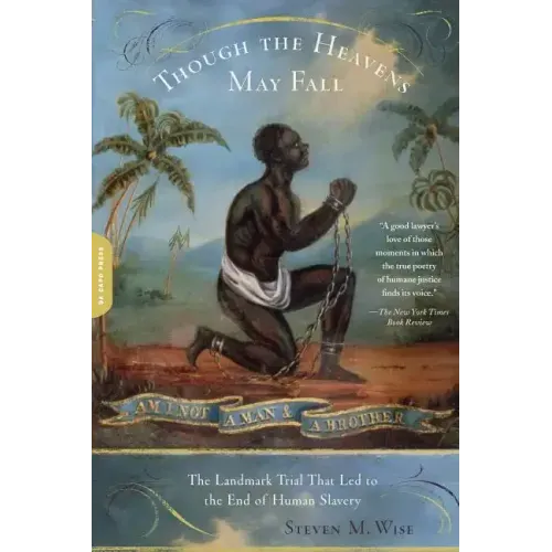 Though the Heavens May Fall: The Landmark Trial That Led to the End of Human Slavery