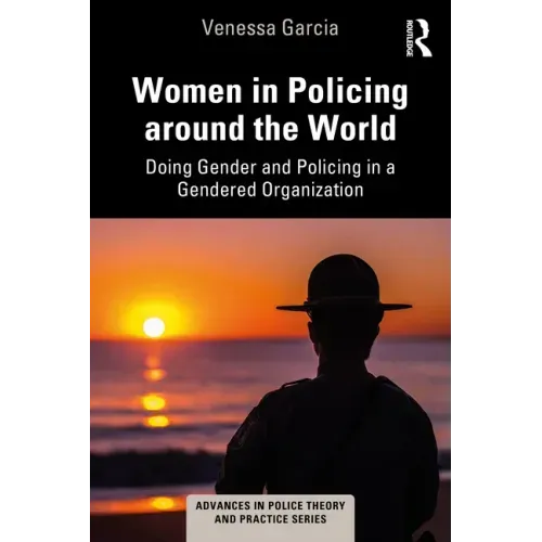 Women in Policing Around the World: Doing Gender and Policing in a Gendered Organization
