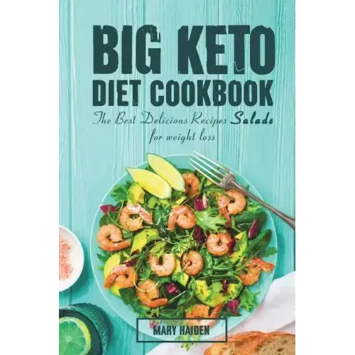 The Big Keto Diet Cookbook: the Best Delicious Recipes Salads for weight loss