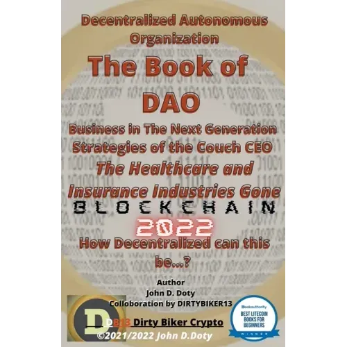 Decentralized Autonomous Organization The Book of DAO Business in the Next Generation Strategies of the Couch CEO The Healthcare and Insurance Industr