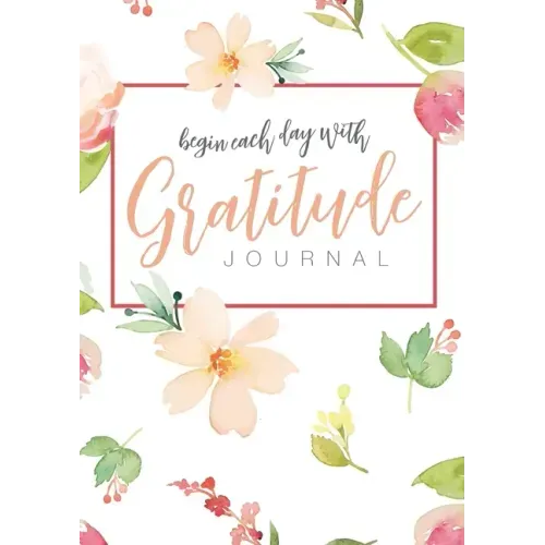 Begin Each Day with Gratitude: A 52-Week Mindful Guide to Reinforce the Law of Attraction