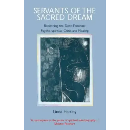 Servants of the Sacred Dream: Rebirthing the Deep Feminine: Psycho-spiritual Crisis and Healing