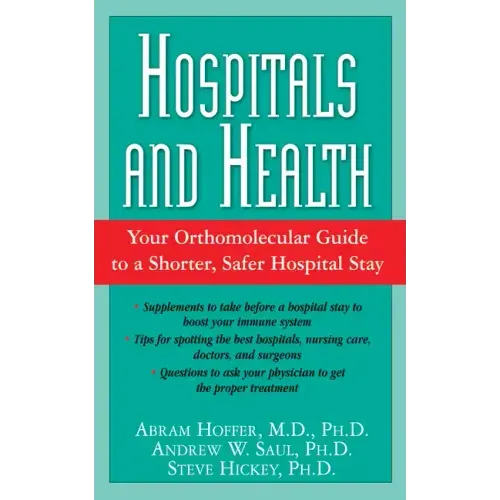 Hospitals and Health: Your Orthomolecular Guide to a Shorter, Safer Hospital Stay