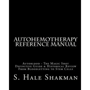 Autohemotherapy Reference Manual: Definitive Guide & Historical Review, From Bloodletting to Stem Cells - Paperback