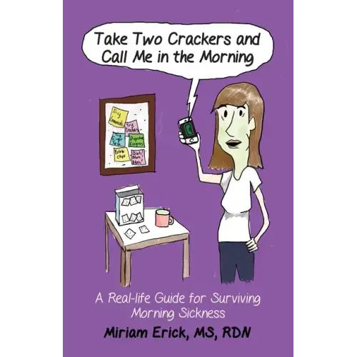 Take Two Crackers and Call Me in the Morning!: A Real-life Guide for Surviving Morning Sickness