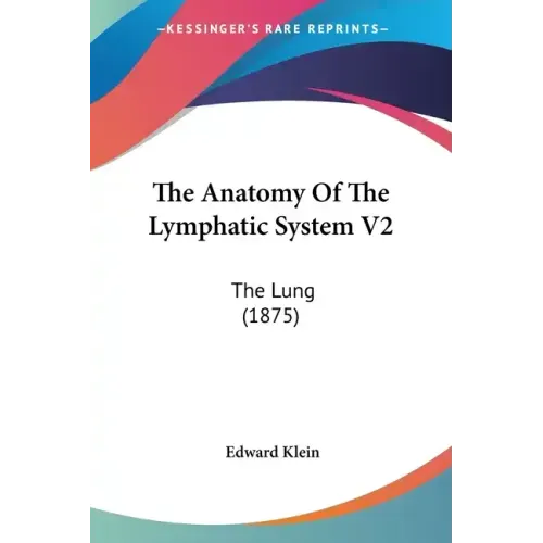 The Anatomy Of The Lymphatic System V2: The Lung (1875)
