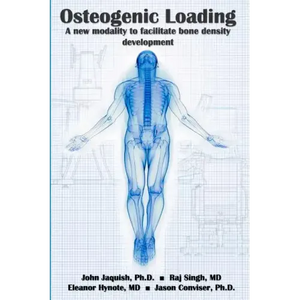 Osteogenic Loading: A New Modality To Facilitate Bone Density Development - Paperback