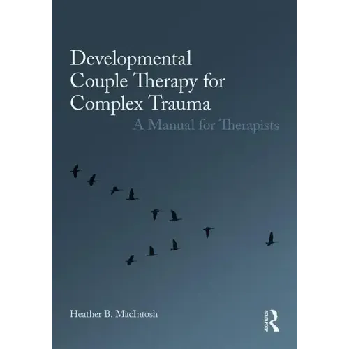 Developmental Couple Therapy for Complex Trauma: A Manual for Therapists