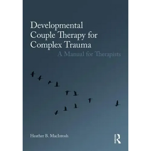 Developmental Couple Therapy for Complex Trauma: A Manual for Therapists - Paperback