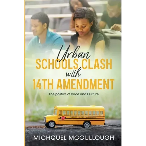 Urban Schools Clash with 14th Amendment: the Politics of Race and Culture