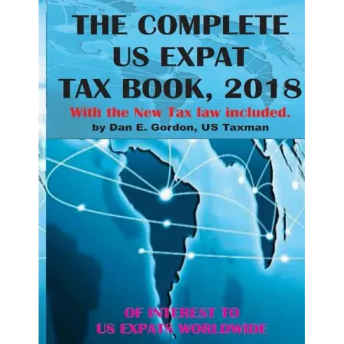 The Complete US Expat Tax Book, 2018: With the New Tax law update