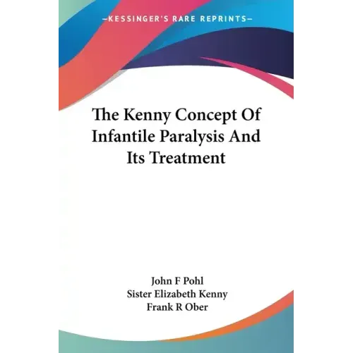 The Kenny Concept Of Infantile Paralysis And Its Treatment