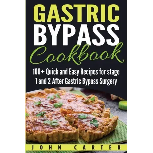 Gastric Bypass Cookbook: 100+ Quick and Easy Recipes for stage 1 and 2 After Gastric Bypass Surgery