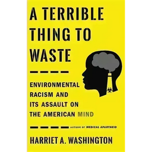 A Terrible Thing to Waste: Environmental Racism and Its Assault on the American Mind - Hardcover