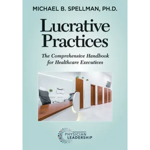 Lucrative Practices: The Comprehensive Handbook for Healthcare Executives - Paperback