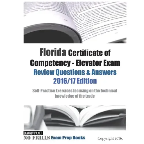 Florida Certificate of Competency - Elevator Exam Review Questions & Answers 2016/17 Edition: Self-Practice Exercises focusing on the technical knowle
