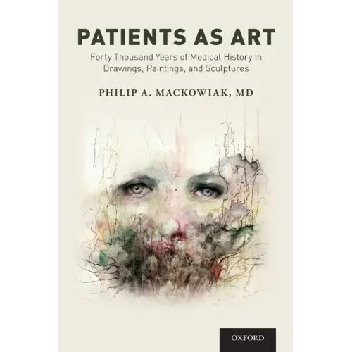 Patients as Art: Forty Thousand Years of Medical History in Drawings, Paintings, and Sculpture
