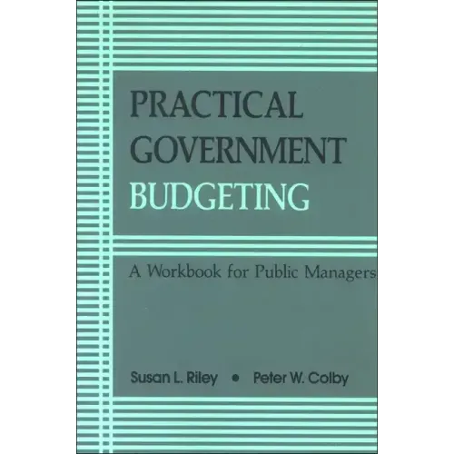 Practical Government Budgeting: A Workbook for Public Managers