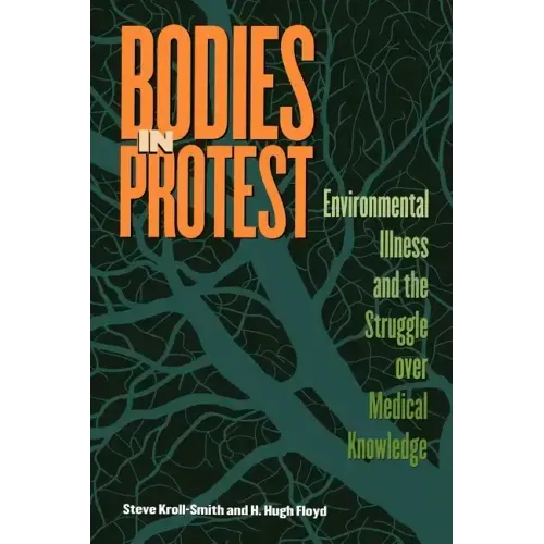 Bodies in Protest: Environmental Illness and the Struggle Over Medical Knowledge