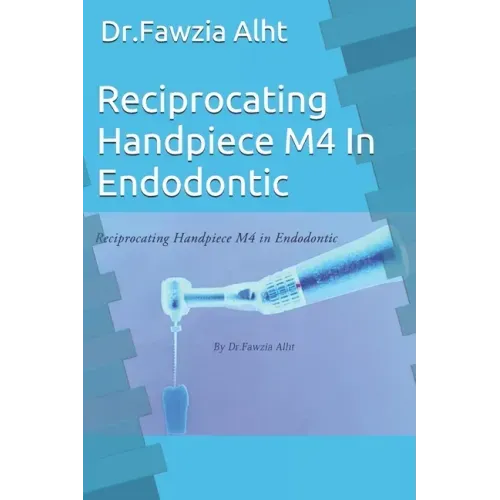Reciprocating Handpiece M4 In Endodontic: Endodontic book