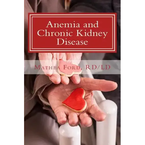 Anemia and Chronic Kidney Disease: Signs, Symptoms, and Treatment for Anemia in Kidney Failure