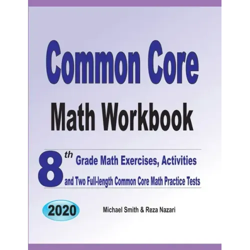 Common Core Math Workbook: 8th Grade Math Exercises, Activities, and Two Full-Length Common Core Math Practice Tests