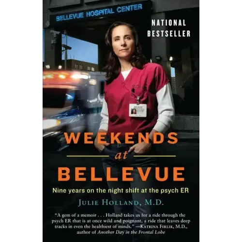 Weekends at Bellevue: Nine Years on the Night Shift at the Psych Er