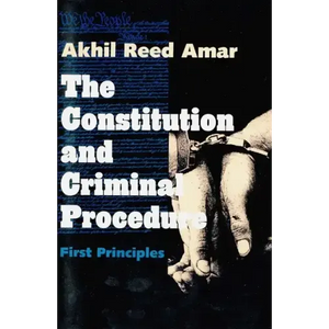 The Constitution and Criminal Procedure: First Principles - Paperback
