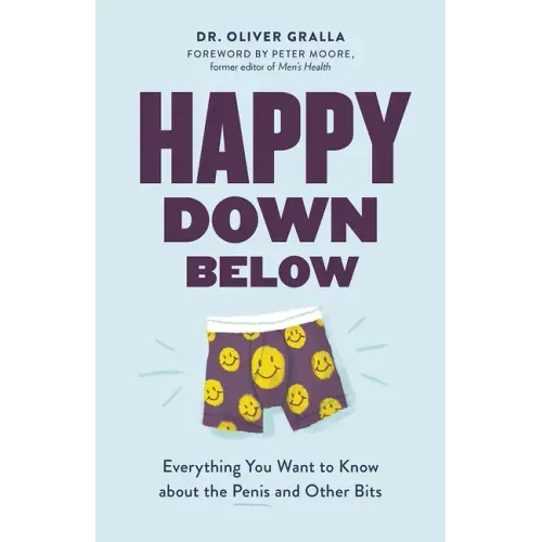 Happy Down Below: Everything You Want to Know about the Penis and Other Bits