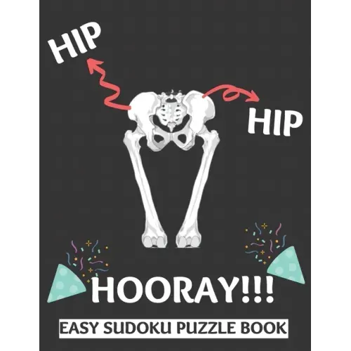 Hip Hip Hooray: 100 Sudoku Puzzles Large Print Perfect Hip Replacement Surgery Recovery Gift For Women, Men, Teens and Kids - Get Well