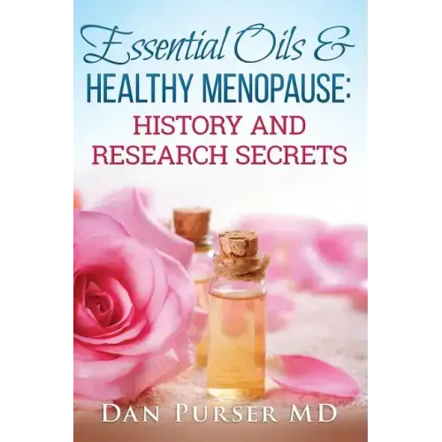 Essential Oils and Healthy Menopause: History and Research Secrets