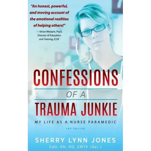 Confessions of a Trauma Junkie: My Life as a Nurse Paramedic, 2nd Edition