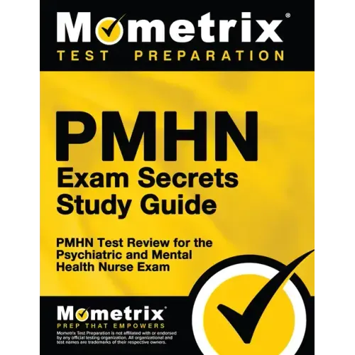 Pmhn Exam Secrets Study Guide: Pmhn Test Review for the Psychiatric and Mental Health Nurse Exam
