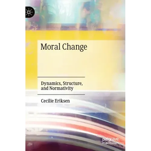 Moral Change: Dynamics, Structure, and Normativity