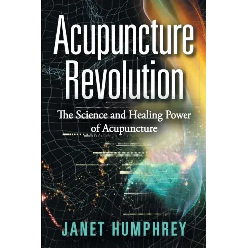 Acupuncture Revolution: The Science and Healing Power of Acupuncture