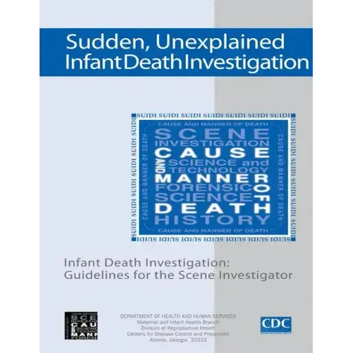 Sudden, Unexplained, Infant Death Investigation: Guidelines for the Scene Investigator