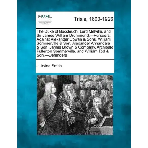 The Duke of Buccleuch, Lord Melville, and Sir James William Drummond, -Pursuers; Against Alexander Cowan & Sons, William Sommerville & Son, Alexander