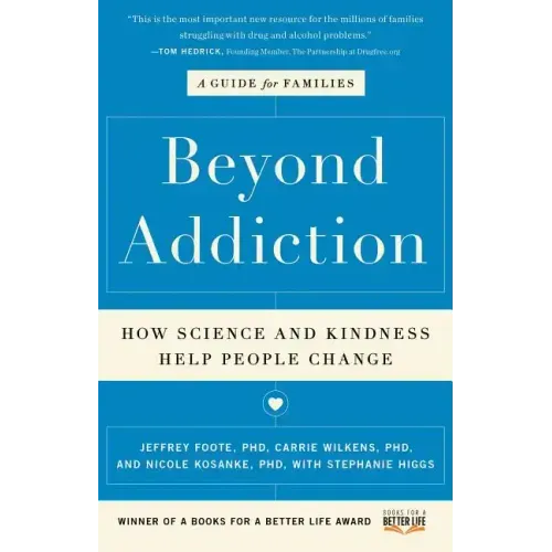 Beyond Addiction: How Science and Kindness Help People Change: A Guide for Families