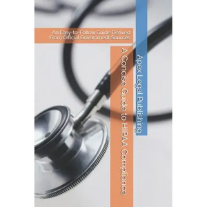 A Concise Guide to HIPAA Compliance: An Easy-to-Follow Guide Derived From Official Government Sources - Paperback