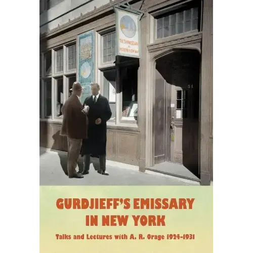 Gurdjieff's Emissary in New York: Talks and Lectures with A. R. Orage 1924-1931