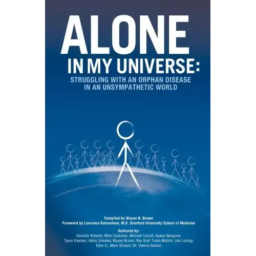 Alone in My Universe: Struggling with an Orphan Disease in an Unsympathetic World