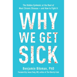 Why We Get Sick: The Hidden Epidemic at the Root of Most Chronic Disease--And How to Fight It - Paperback