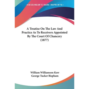 A Treatise On The Law And Practice As To Receivers Appointed By The Court Of Chancery (1877) - Paperback