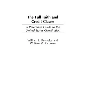 The Full Faith and Credit Clause: A Reference Guide to the United States Constitution - Hardcover