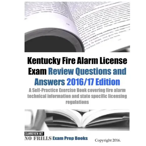 Kentucky Fire Alarm License Exam Review Questions and Answers 2016/17 Edition: A Self-Practice Exercise Book covering fire alarm technical information
