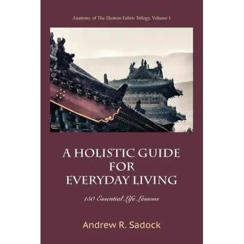 A Holistic Guide for Everyday Living: 150 Essential Life Lessons